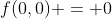 f(0,0) = 0