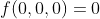 f(0,0,0)=0