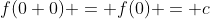 f(0+0) = f(0) = c
