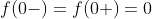 f(0-)=f(0+)=0