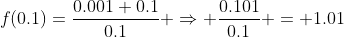f(0.1)=\frac{0.001+0.1}{0.1} \Rightarrow \frac{0.101}{0.1} = 1.01