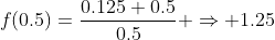 f(0.5)=\frac{0.125+0.5}{0.5} \Rightarrow 1.25