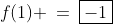 f(1) \:=\:\boxed{-1}