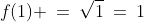 f(1) \:=\:\sqrt{1}\:=\:1