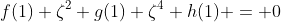f(1)+\zeta^2 g(1)+\zeta^4 h(1) = 0
