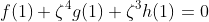 f(1)+\zeta^4g(1)+\zeta^3h(1)=0