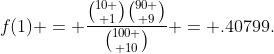 f(1) = \frac{{10 \choose 1}{90 \choose 9}}{{100 \choose 10}} = .40799.