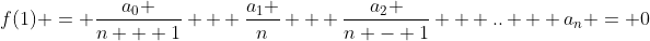 f(1) = \frac{{a_0 }}{{n + 1}} + \frac{{a_1 }}{n} + \frac{{a_2 }}{{n - 1}} + .. + a_n = 0