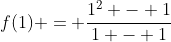 f(1) = \frac{1^2 - 1}{1 - 1}