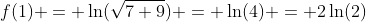 f(1) = \ln(\sqrt{7+9}) = \ln(4) = 2\ln(2)
