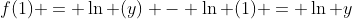 f(1) = \ln (y) - \ln (1) = \ln y