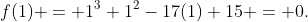 f(1) = 1^3+1^2-17(1)+15 = 0.
