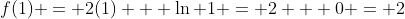 f(1) = 2(1) + \ln 1 = 2 + 0 = 2