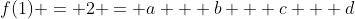 f(1) = 2 = a + b + c + d