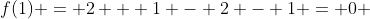 f(1) = 2 + 1 - 2 - 1 = 0 