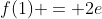 f(1) = 2e