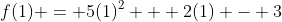 f(1) = 5(1)^2 + 2(1) - 3