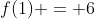 f(1) = 6