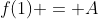 f(1) = A