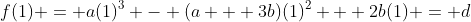 f(1) = a(1)^3 - (a + 3b)(1)^2 + 2b(1) = d