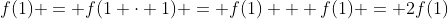 f(1) = f(1 \cdot 1) = f(1) + f(1) = 2f(1)