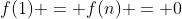 f(1) = f(n) = 0