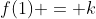 f(1) = k