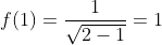 f(1)=\frac{1}{\sqrt{2-1}}=1