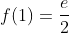 f(1)=\frac{e}{2}