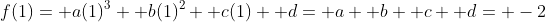 f(1)= a(1)^3+ b(1)^2+ c(1)+ d= a+ b+ c+ d= -2