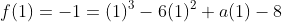 f(1)=-1=(1)^3-6(1)^2+a(1)-8