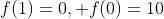 f(1)=0, f(0)=10