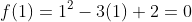 f(1)=1^2-3(1)+2=0