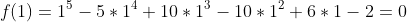 f(1)=1^5-5*1^4+10*1^3-10*1^2+6*1-2=0