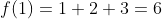 f(1)=1+2+3=6