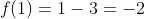 f(1)=1-3=-2