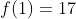 f(1)=17