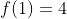 f(1)=4