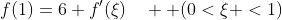 f(1)=6+f'(\xi)\quad  (0<\xi <1)