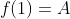 f(1)=A