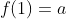 f(1)=a