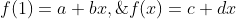 f(1)=a+bx,\;f(x)=c+dx