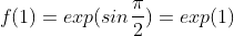 f(1)=exp(sin\frac{\pi}{2})=exp(1)