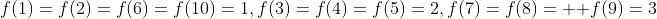 f(1)=f(2)=f(6)=f(10)=1,f(3)=f(4)=f(5)=2,f(7)=f(8)=  f(9)=3