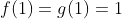 f(1)=g(1)=1