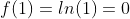 f(1)=ln(1)=0