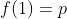 f(1)=p