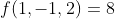 f(1,-1,2)=8