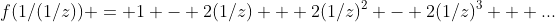 f(1/(1/z)) = 1 - 2(1/z) + 2(1/z)^2 - 2(1/z)^3 + ...