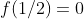 f(1/2)=0